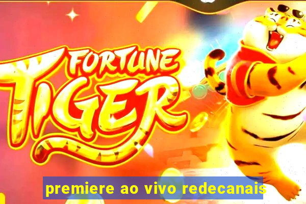 premiere ao vivo redecanais